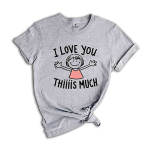 I Love You Thiiiis Much Shirt, Valentine's Day Shirt, Women Valentine Gift Shirt, Love Shirt, Cute Valentines Day Shirt