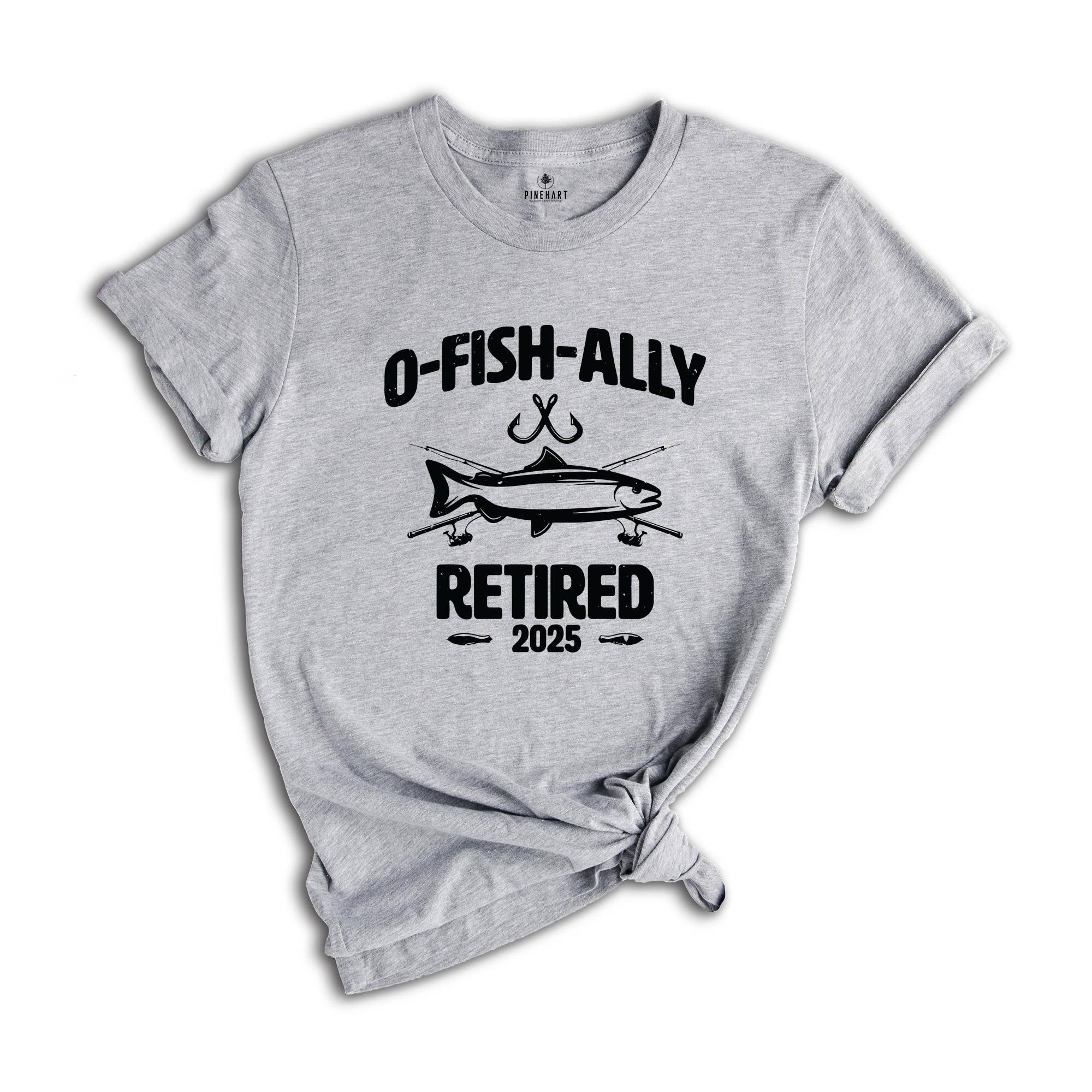 O-Fish-Ally Retired 2025 Shirt, Since 2025 Shirt, Fishing Retirement 2025 Shirt, Retirement Gift, Officially Retired Shirt, Funny Retirement