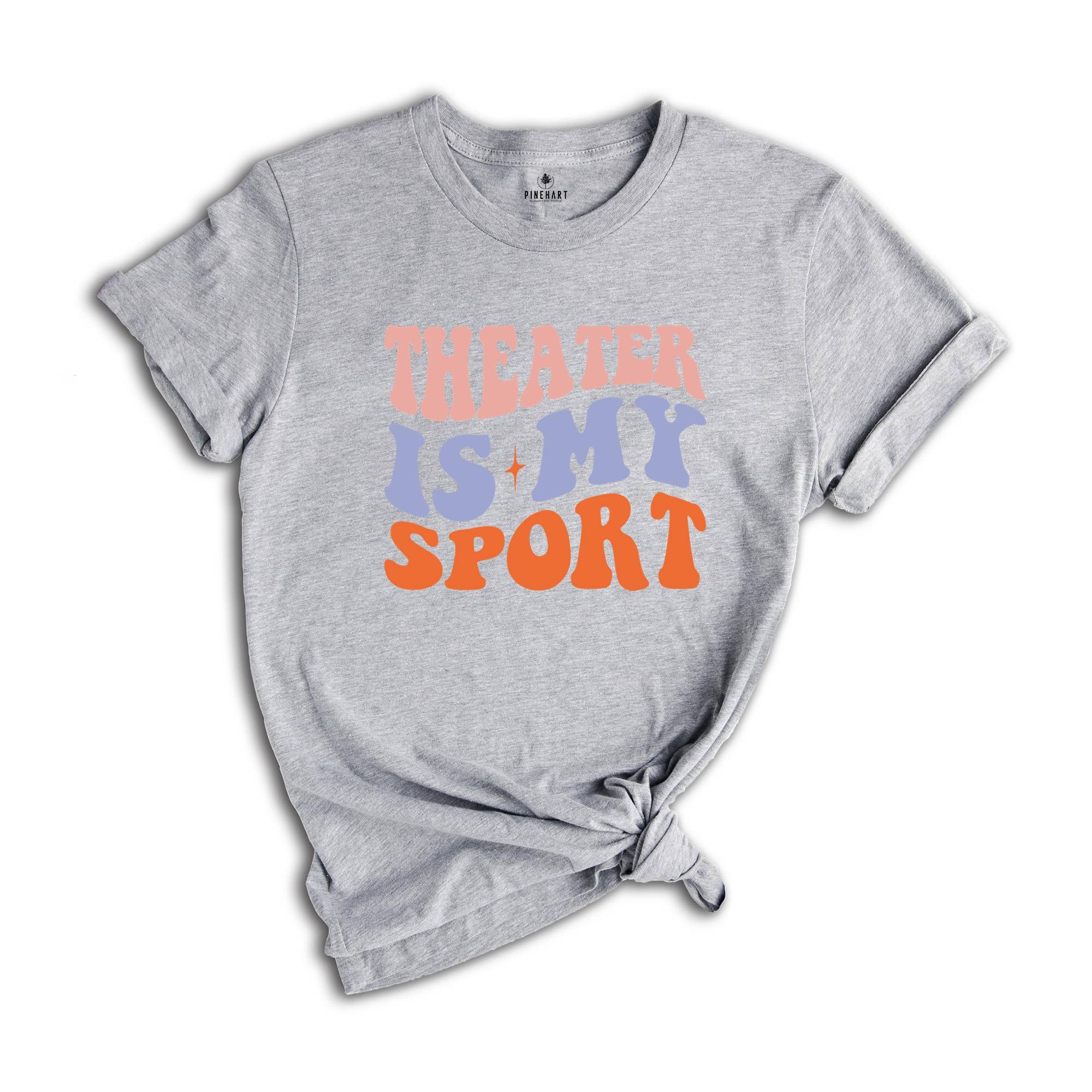 Theater Is My Sport T-Shirt, Gifts For Actors, Actor Shirt, Musical Theater Tee, Actress Shirt, Drama Play Shirt