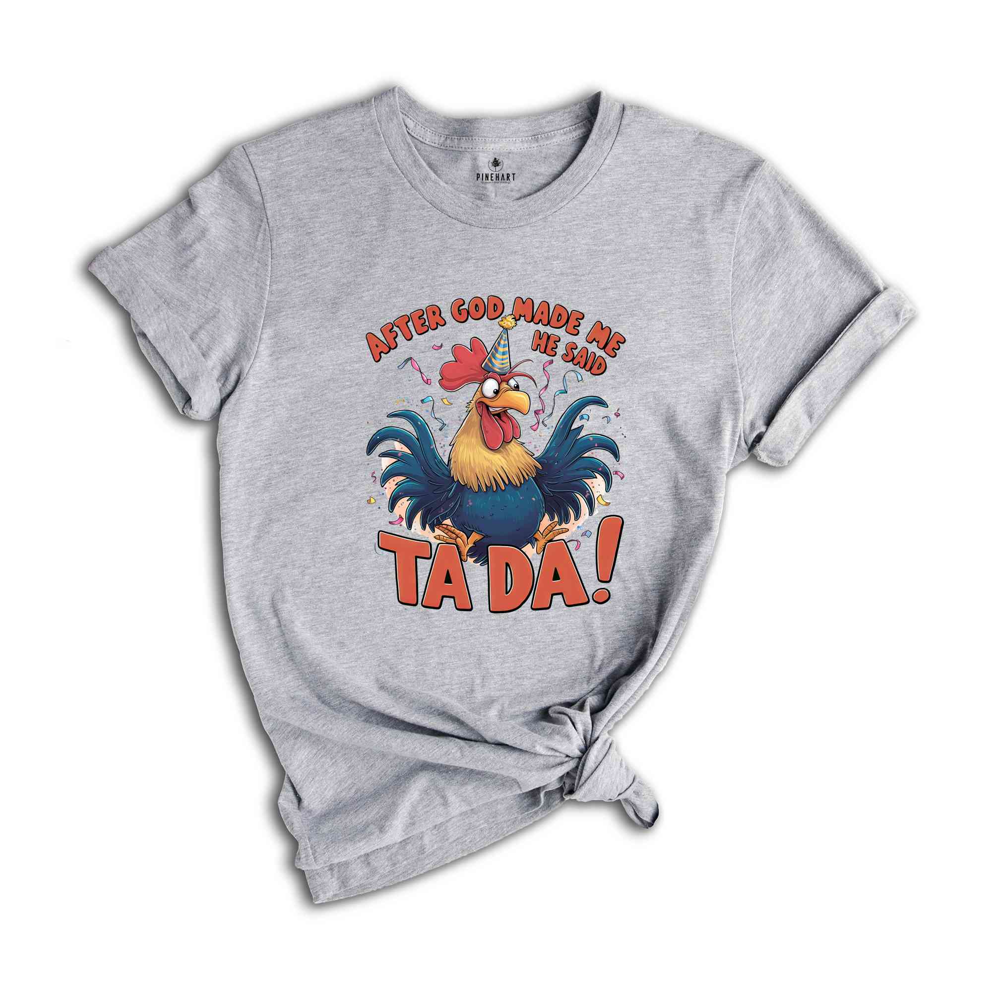 After God Made Me He Said TA DA Shirt, Humorous Shirt, Chicken Lover Shirt, Funny Chicken Shirt, Sarcastic Shirt