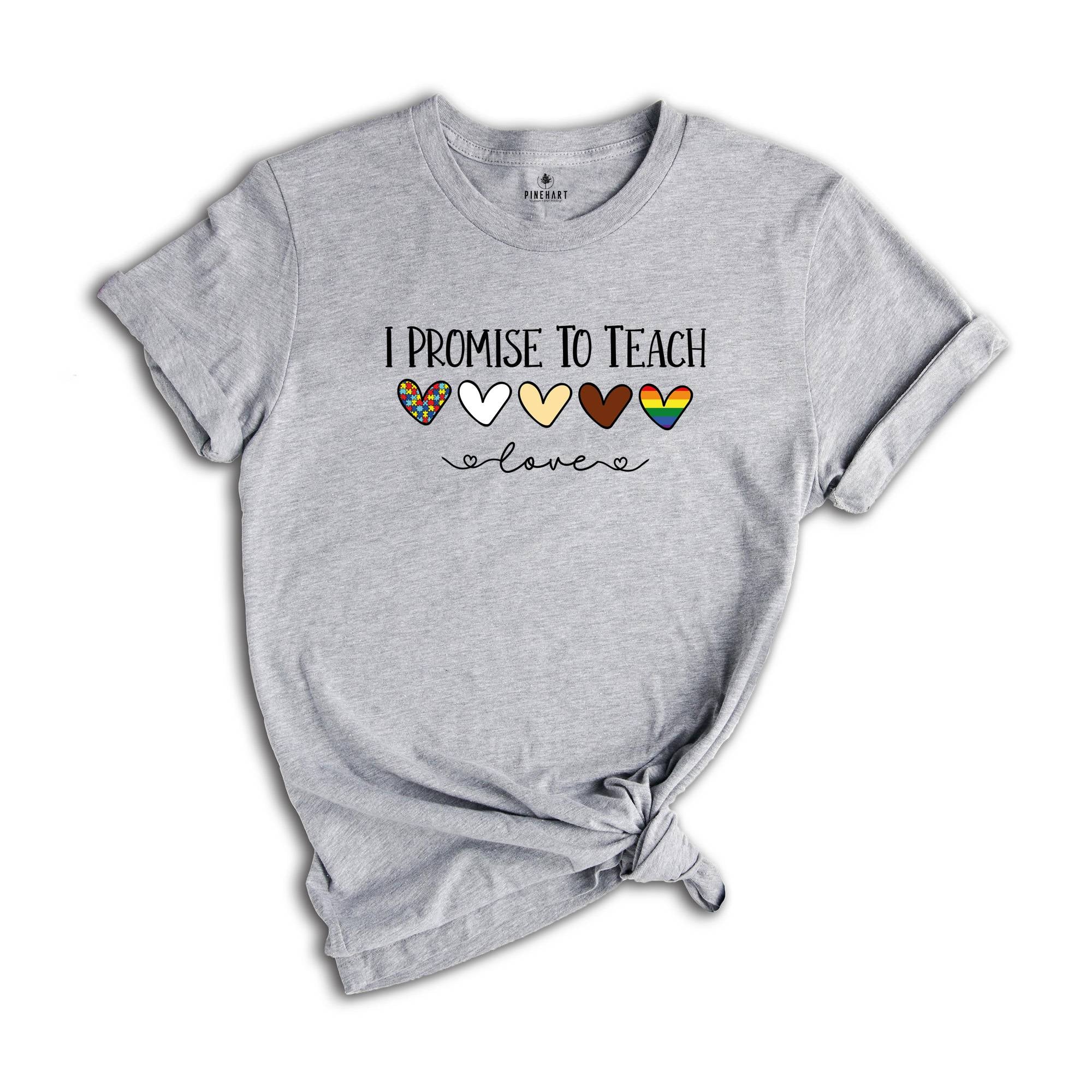 I Promise To Teach Love, Teacher Shirt, Gift For Teacher, Teacher Diversity T-Shirt, Special Education Teacher, Para Shirt