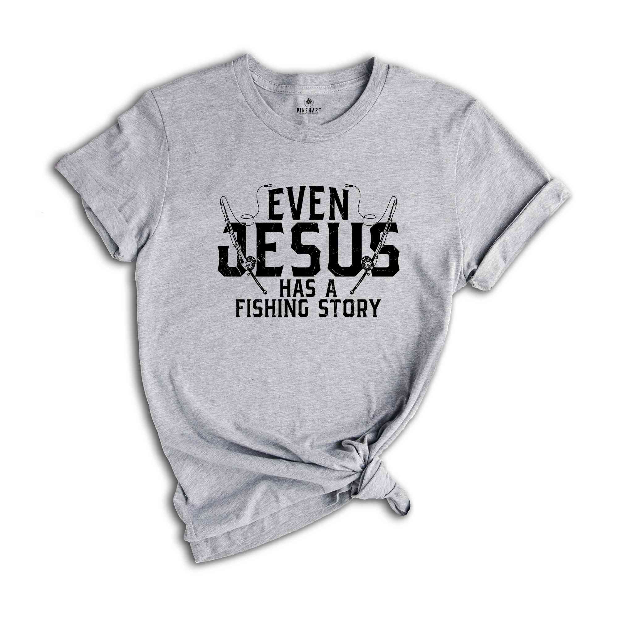 Even Jesus Has A Fishing Story Shirt, Funny Fishing Saying T-Shirt, Man I Love Fishing Tee, Christian Fishing Tee