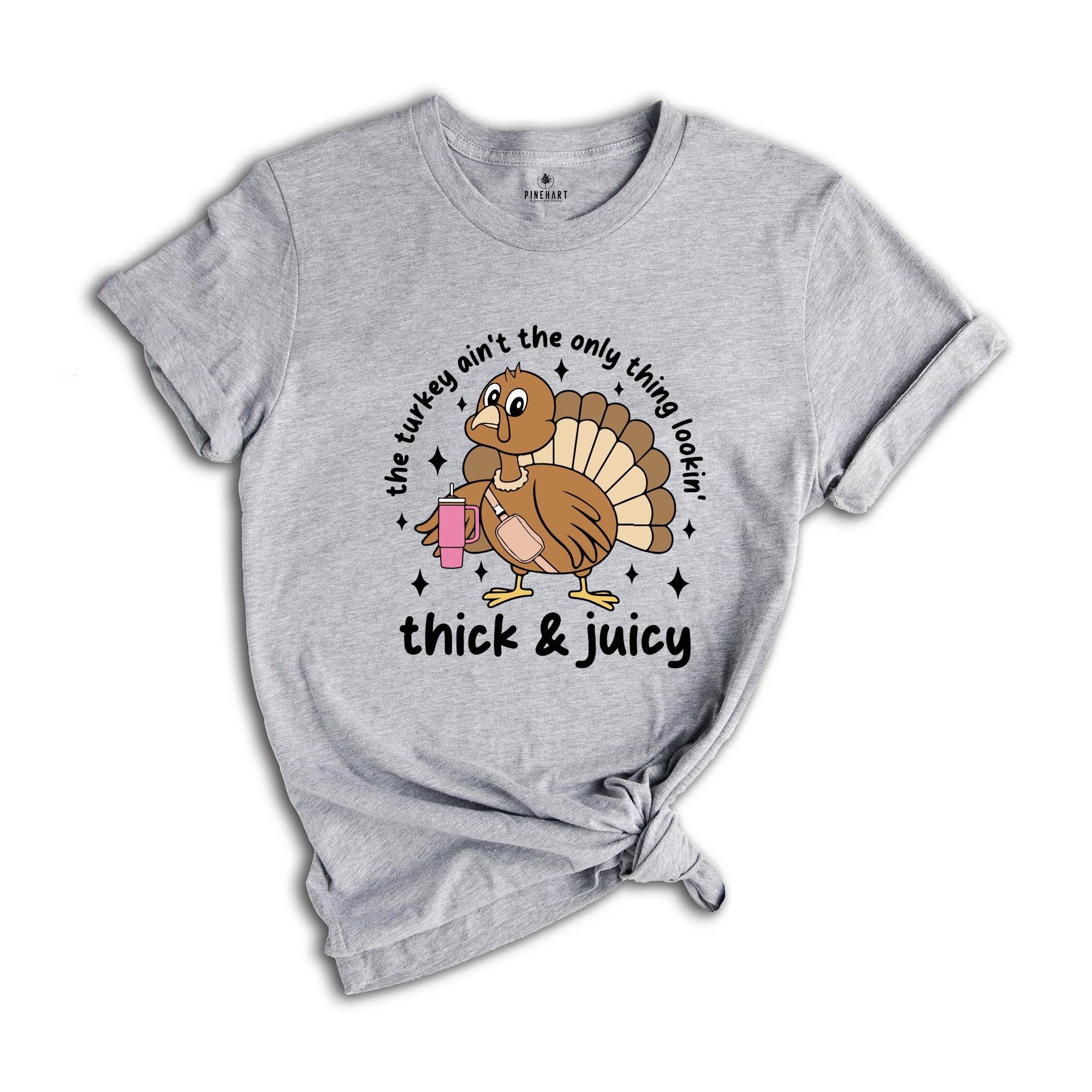 This Turkey Ain’t The Only Thing Lookin Thick & Juicy Shirt, Thanksgiving Shirt, Turkey Day Shirt, Funny Thankful Shirt