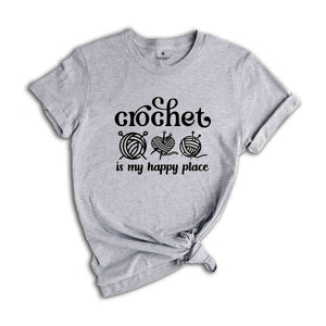 Crochet Is My Happy Place Shirt, Crochet T-shirt, Knitting Shirt, Crochet Lover Tee, Crochet Sweatshirt, Crochet Hook Tee