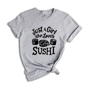 Sushi Lover T-Shirt, Just A Girl Who Loves Sushi, Funny Sushi Lover Gift, Japanese Foodie Gift, Japanese Food lover Gift