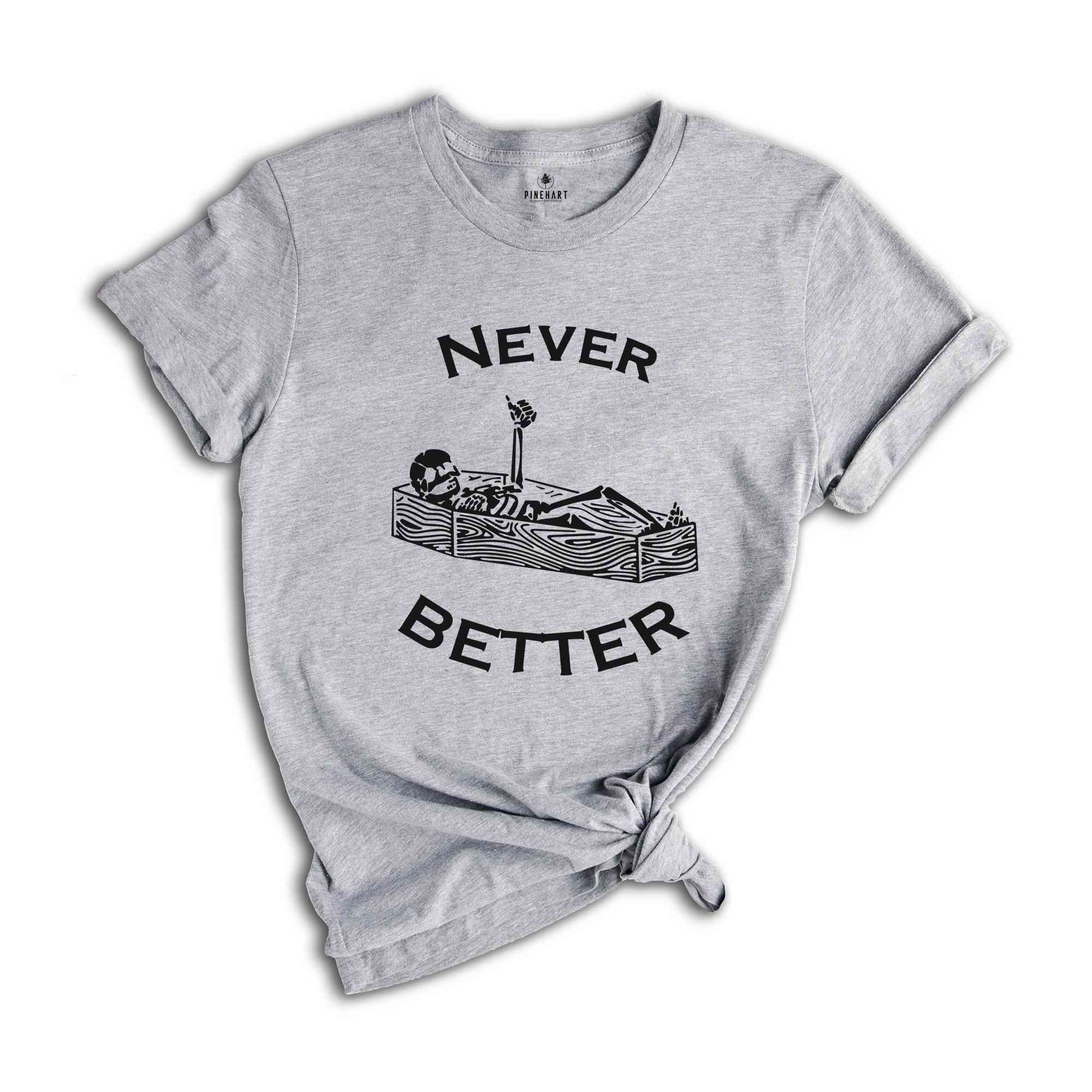 Never Better Skeleton Shirt, Skull Shirt, Funny Halloween Shirt, Halloween Party Shirt, Spooky Season Shirt, Women Halloween Shirt