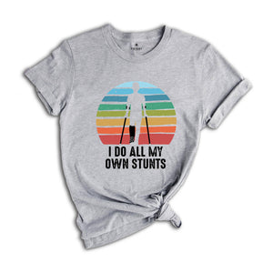 I Do All My Own Stunts T-Shirt, Get Well Soon Gifts, Broken Leg Feet Injury Shirts, Recovery Gifts, Funny Injury Tee