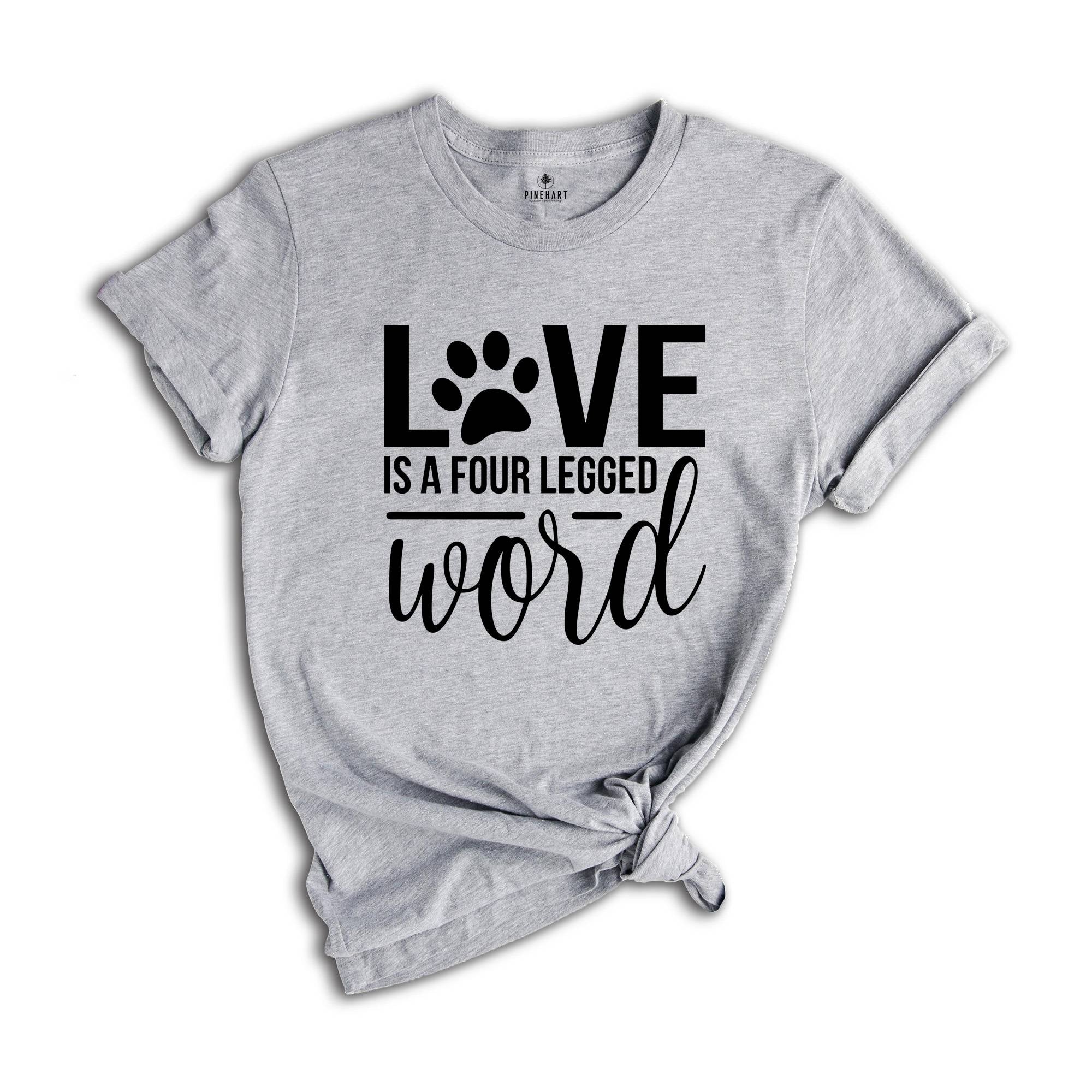 Love is a Four Legged Word Shirt, Dog Mom Shirt, Dog Lover Gift, Dog Owner Gift, Dog Mom Sweatshirt, Dog Mom Gift, Dog Paw Shirt