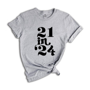 21 in 24 shirt, 21st Birthday Gift, 21 Years Old Shirt, 21st Birthday Shirt, 21st Birthday Party, 21st Birthday T-Shirt, Bithday Party Shirt