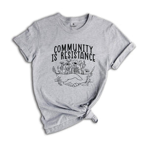 Community Is Resistance Shirt, Community Shirt, Social Justice Shirt, Activism Shirt, Democrat Shirt, Feminism Shirt, Community Worker Shirt