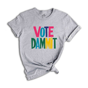 Vote Dammit Shirt, Political Tee, Election Day Gift, Statement Shirt, Voter Tee, Funny Voting T-shirt