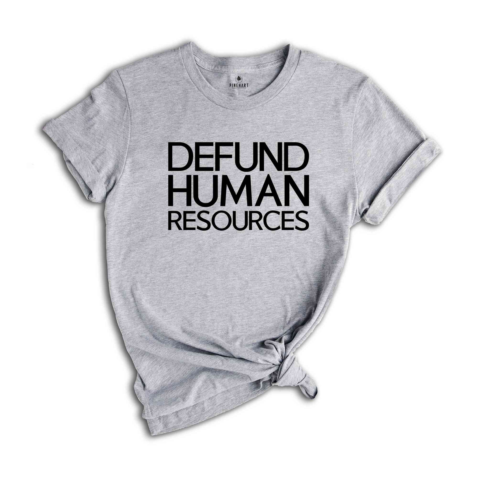 Defund Human Resources Shirt, Funny Meme Shirts, Human Rights Shirts, Human Resources Tee, Sarcastic Shirts