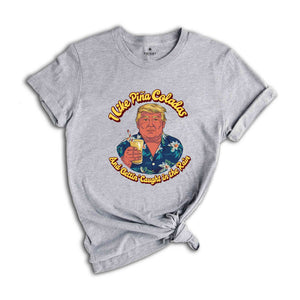 I Like Pine Colada And Gettin' Caught In The Rain Shirt, Summer Shirt, Trump Viral Shirt, Funny Trump Shirt, Republican Shirt