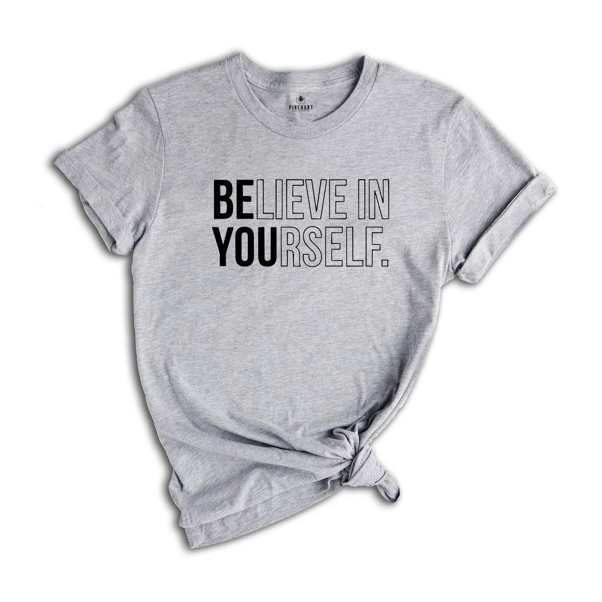 Believe In Yourself Shirt, Inspirational Shirt, Motivational Shirt, Believe Shirt, Workout Shirt, Yoga Shirt, Self Love Shirt