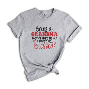 Being a Grandma Doesn't Make Me Old It Makes Me Blessed Shirt, Grandma Shirt, Mother's Day Gift, Cute Grandma Shirt