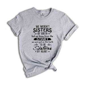 Bestie Shirt, Sister Shirt, We Weren't Sisters By Birth Shirt, Sisterhood Shirt, Bestie Squad Shirt, Best Friend Shirt, Best Friend Gif