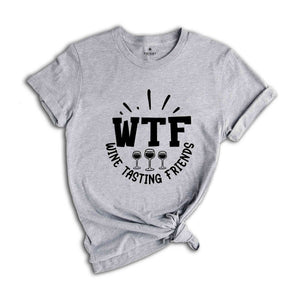 WTF Wine Tasting Friends Shirt, Matching Wine Tasting Group Shirt, Funny Drinking Tshirt, Drinking Tee for Best Friend