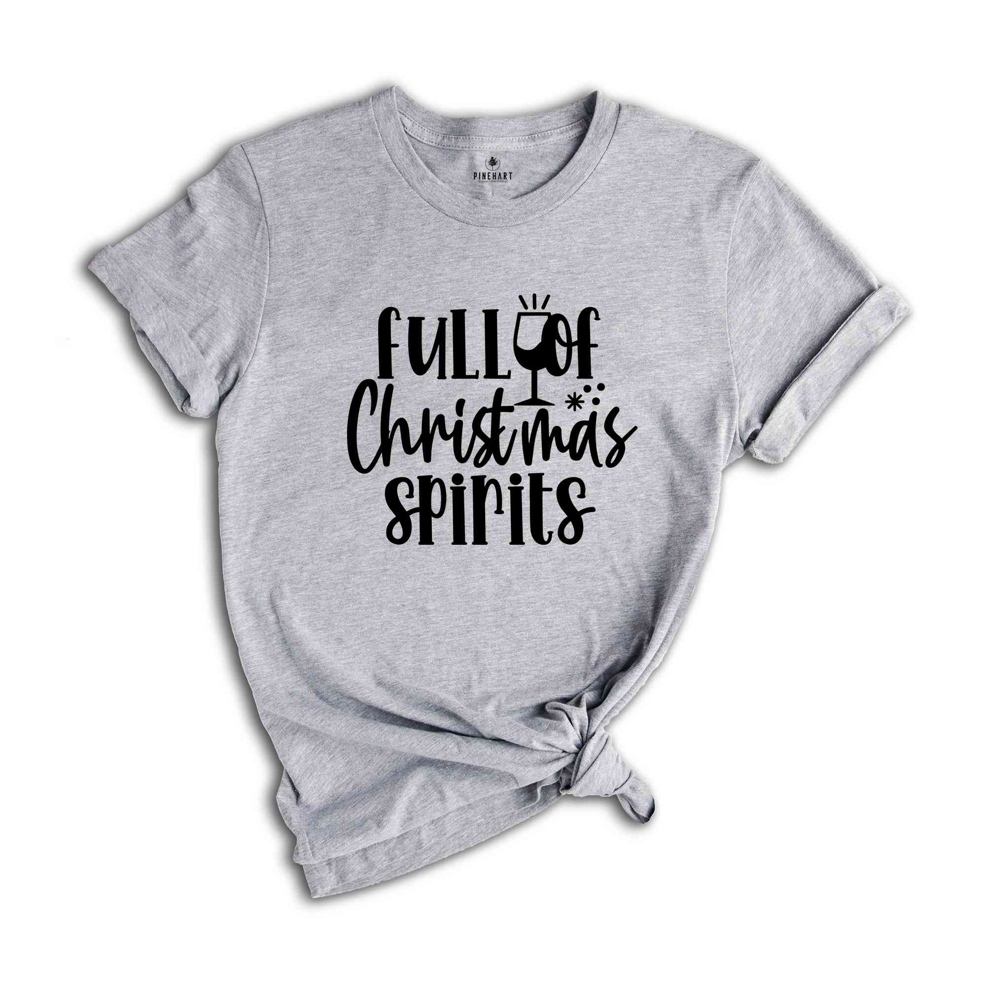 Full of Christmas Spirits Shirt, Funny Christmas Tee, Holiday Drinking, Christmas Shirt, Christmas Gift, Holiday Shirt