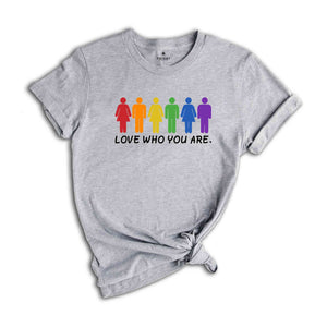 Love Who You Are Shirt, Pride Shirt, Pride Month Shirt, Gay Pride LGBT Shirt, Equality Shirt, LGBTQ Gift, Rainbow Shirt, LGBT Pride Shirt