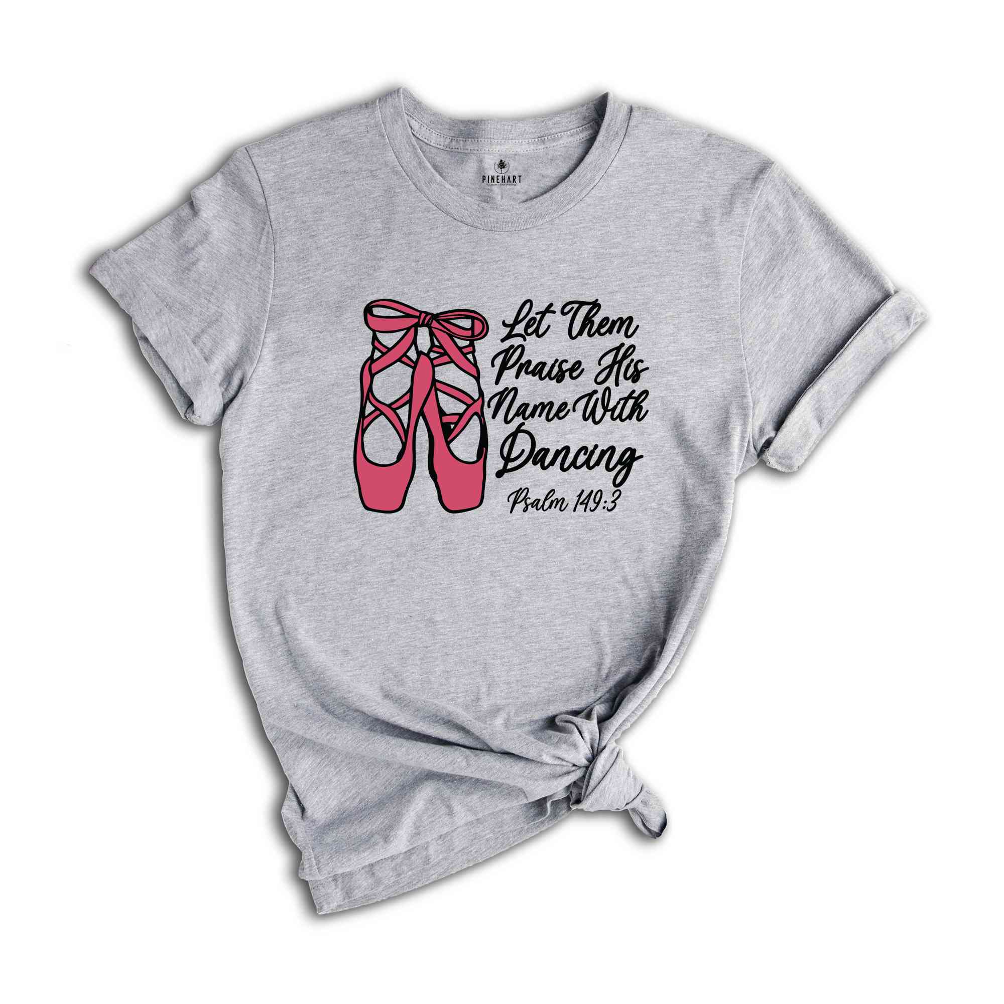 Let Them Praise His Name With Dancing Shirt, Psalm 149:3 Shirt, Bible Verse Shirt, Dancing Shirt, Ballet Shirt, Ballerina Shirt