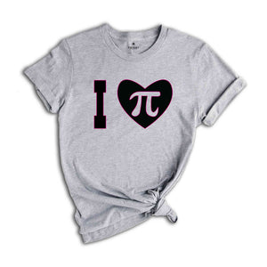 I Love Pi Shirt, National Pi Day Shirt, Math Teacher Shirt, Mathematical Shirt, Teacher Shirt, Math Geek Shirt, Pi Shirt, Teacher's Day Gift