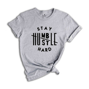 Stay Humble Hustle Hard Shirt, Cute Hustler Shirt, Womens Shirt, Inspirational Tee, Workout Shirt, Girl Boss Tshirt, Mothers Days Shirt