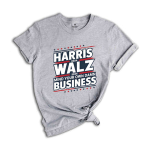 Harris Walz 2024 Shirt, Mind Your Own Damn Business Tee, Kamala Harris 2024 Shirt, Usa Elections 2024 Gifts, Democrat Shirt