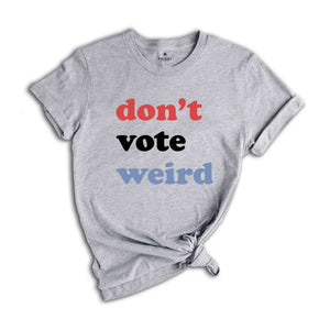 Vote Kamala Karris Shirt, Don't Vote weird, Madam President Shirt, Vote Women Democratic, Election 2024 Shirt, Kamala Harris Gift