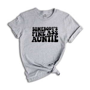 Somebody's Fine Ass Auntie Shirt, Funny Aunt Shirt, Gift for Auntie, Auntie Sweatshirt, New Aunt Shirt, Humorous Aunt Shirt