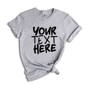 Your Text Here Shirt, Personalized Shirt, Custom Text Tshirt, Personalized Tshirt, Your Text Here, Insert Your Text Tshirt