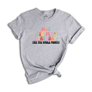 May Is My Birthday Shirt, Yes The Whole Month T-Shirt, Birthday Tee, Birthday Day Gift, Birth Months T-Shirts