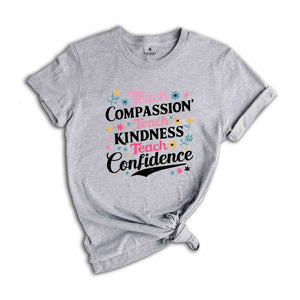 Teach Compassion Teacher Shirt, Teacher Tshirt, Back To School Shirt, Last day Of School Tee, Confidence Shirt