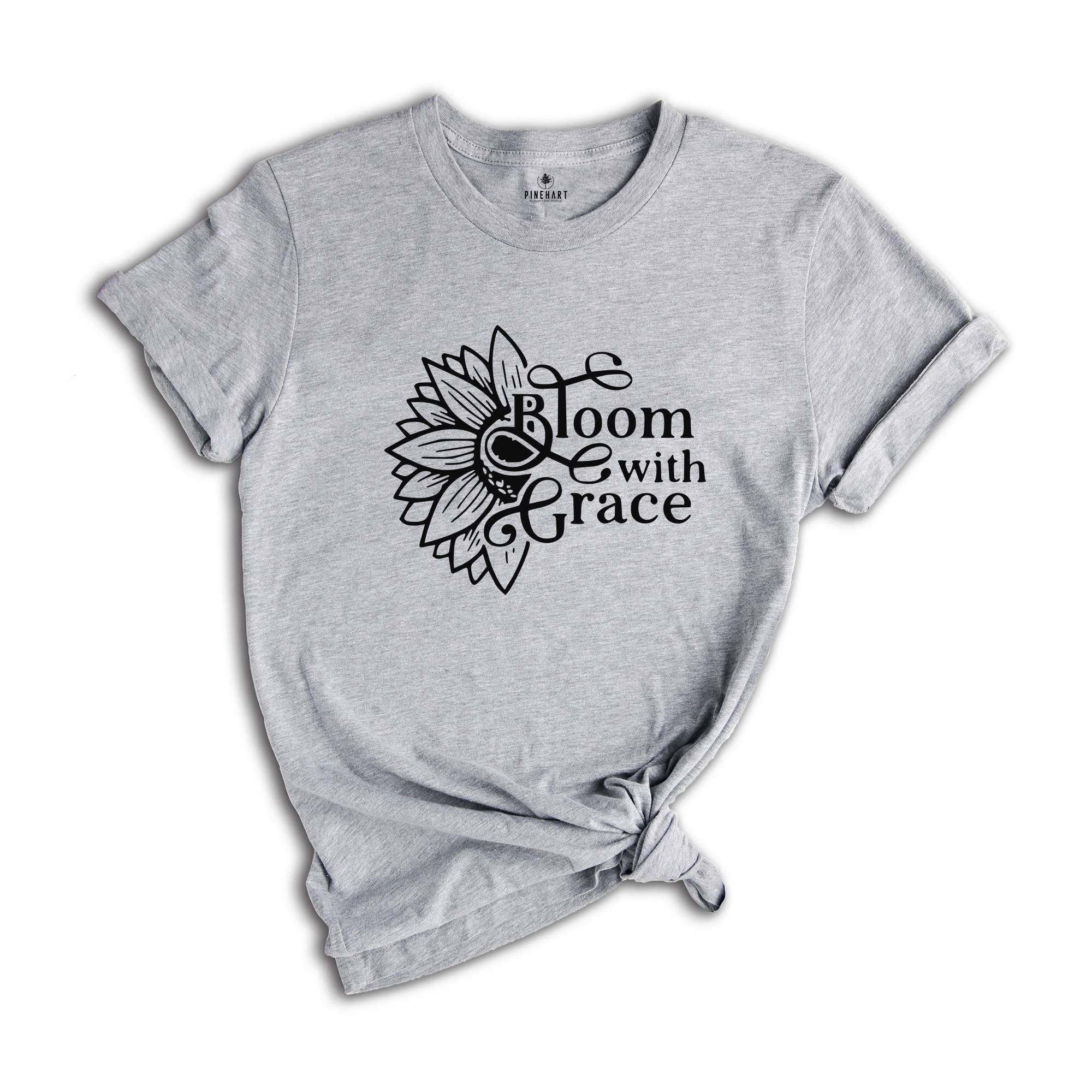 Bloom With Grace, Flower Shirt, Sunflower T shirt, Christian T shirt, Christian Shirt, Flower Lover Gift, Plants Life Shirt, Gift For Mama