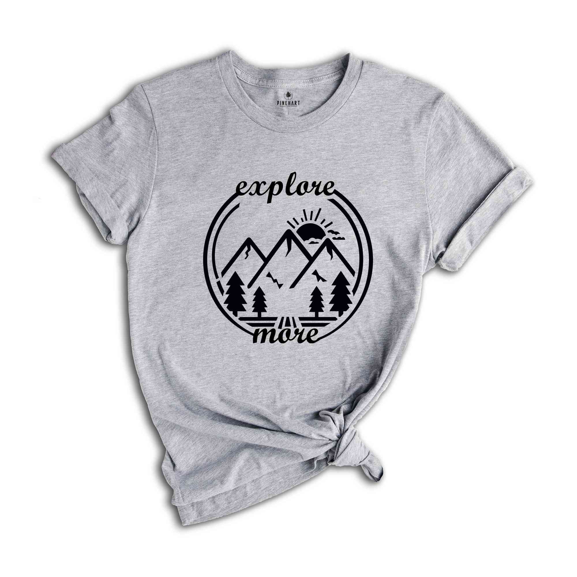 Explore More Shirt, Adventure Shirt, Explore Shirt, Adventurer Gift, Camping Shirt, Camper Shirt, Hiking Shirt, Travel Shirt