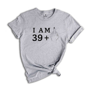 I Am 39+1 Middle Finger Shirt, Women Birthday Shirt, Funny Birthday Shirt, Women Birthday Gift, 40th Birthday Party, 40th Birthday Shirt