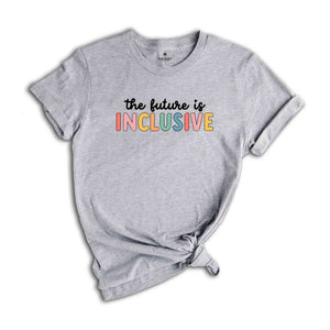 The Future Is Inclusive Shirt, Autism Awareness Shirt, Special Education Teacher, Neurodiversity Shirt, Dyslexia Shirt