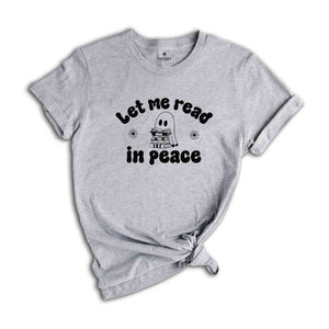 Let Me Read In Peace Shirt, Ghost Book Shirt, Ghost Reading Shirt, Book Lover Halloween Shirt, Halloween Shirt, Bookish Halloween Shirt