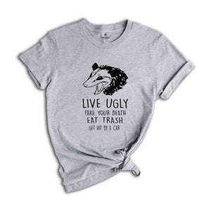 Live Ugly Fake Your Death Eat Trash Get Hit By A Car Shirt, Possum Shirt, Ugly Possum Tee, Funny Possum Shirt