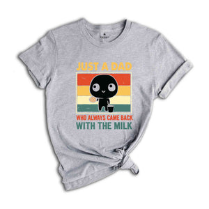 Just A Dad Who Came Back With The Milk Shirt, Funny Father's Day Shirt, Funny Dad's Birthday Gifts, Father's Day Apparel