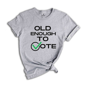 Old Enough To Vote,Political Election Shirt, Patriotic Tee, Political Campaign Apparel, American Flag Shirt, Voter Gift