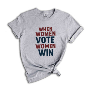 Women's Voting Shirt, When Women Vote Women Win Shirt, Kamala Harris 2024 Election T-Shirt, Kamala Harris Tshirt, Feminist Shirt