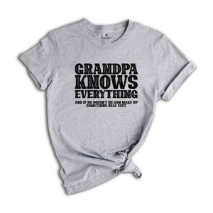 Grandpa Knows Everything And If He Doesn't He Can Make Up Something Real Fast Shirt, Funny Grandpa Shirt, Grandfather Shirt, Fathers Day