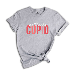 No Thanks Cupid Shirt, Funny Valentine Shirt, Valentine Shirt, Valentine's Day Shirt, Love Shirt, Be Mine Shirt