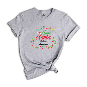 I Can Explain Shirt, Dear Santa Shirts, Funny Christmas Group Shirt, Matching Christmas Shirts, Xmas Celebration Tee,