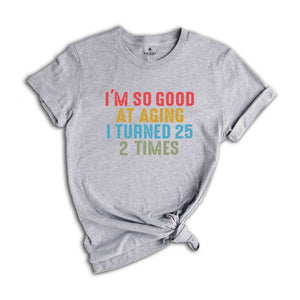 I'm So Good At Aging I Turned 25 2 Times Shirt, Funny 50th Birthday Shirt, 50th Birthday Tee, Vintage 1974 Shirt, Birthday Trip Shirt