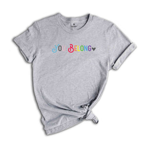 You Belong Shirt, Pride Shirt, LGBT Shirt, LGBTQ Ally Shirt, Pride Lesbian Shirt, Gay Pride Shirt, Trans Ally Shirt, Equality Shirt