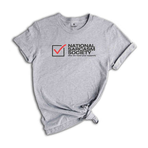 National Sarcasm Society Like We Need Your Support Shirt, Proud Member Sarcasm Society, Sarcasm Support, Sarcastic Shirt, Sarcastic Slogan