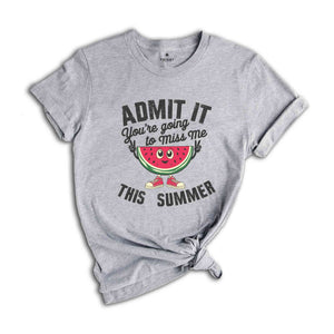 Admit You're Going To Miss Me This Summer Shirt, End Of School Year Teacher Shirt, Funny Teacher Gifts, Last Day Of School Shirt