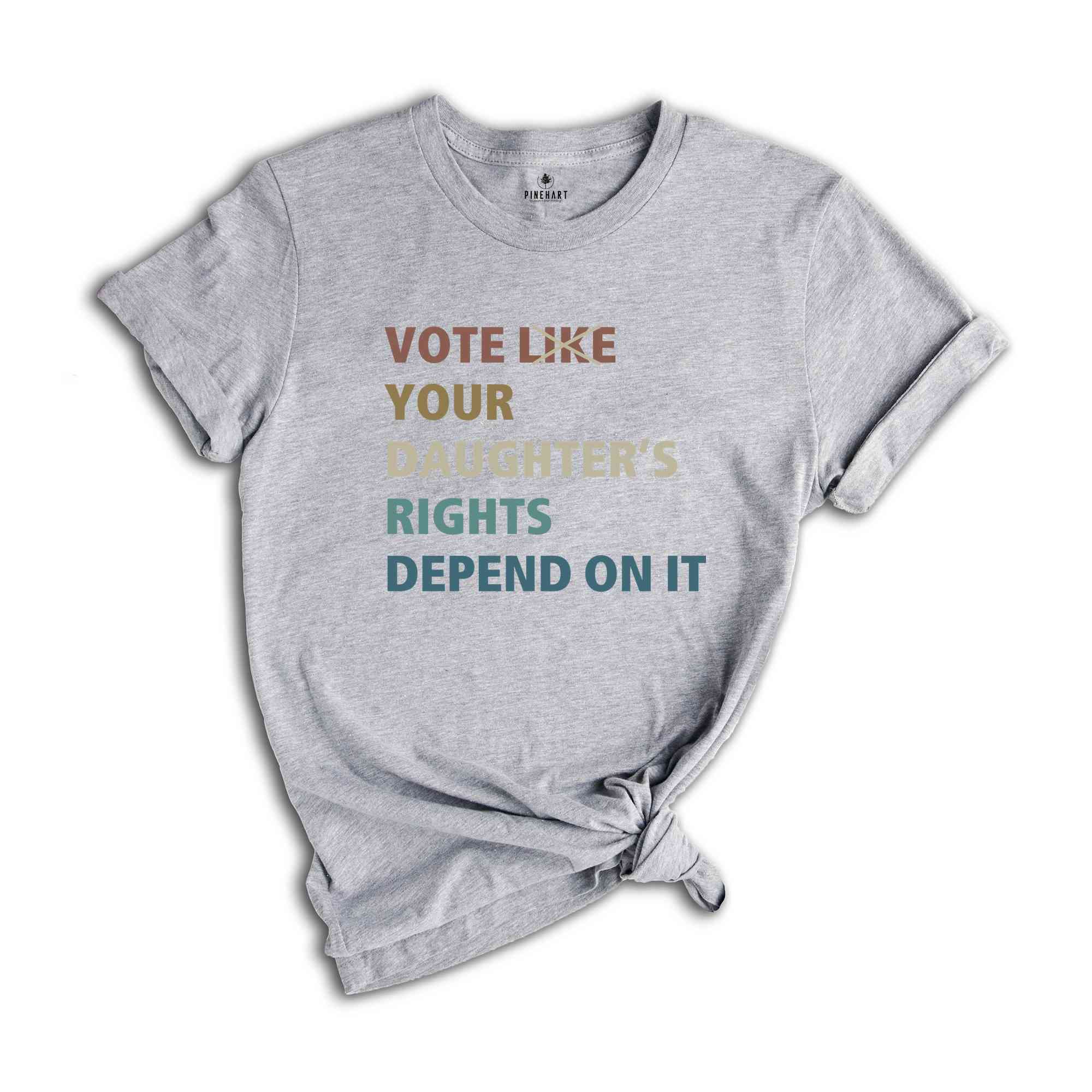 Vote Like Your Daughter's Rights Depend On It Shirt, Political Shirt, Election Voting 2024, Reproductive Rights, Feminist Shirt