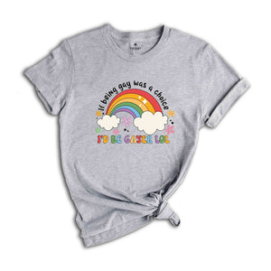 If Being Gay Was A Choice I'd Be Gayer Lol Shirt, Rainbow Gay Shirt, Gay Pride Shirt, Love Is Love, Gift For Gay, Funny Gay Shirt